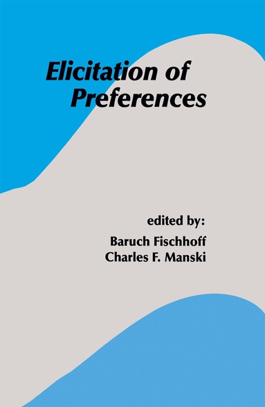 Baruch Fischhoff, Charles F. Manski - Elicitation of Preferences, Inbunden
