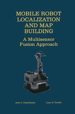 Jose A. Castellanos, Juan D. Tardós, Juan D. Tardss - Mobile Robot Localization and Map Building, Inbunden