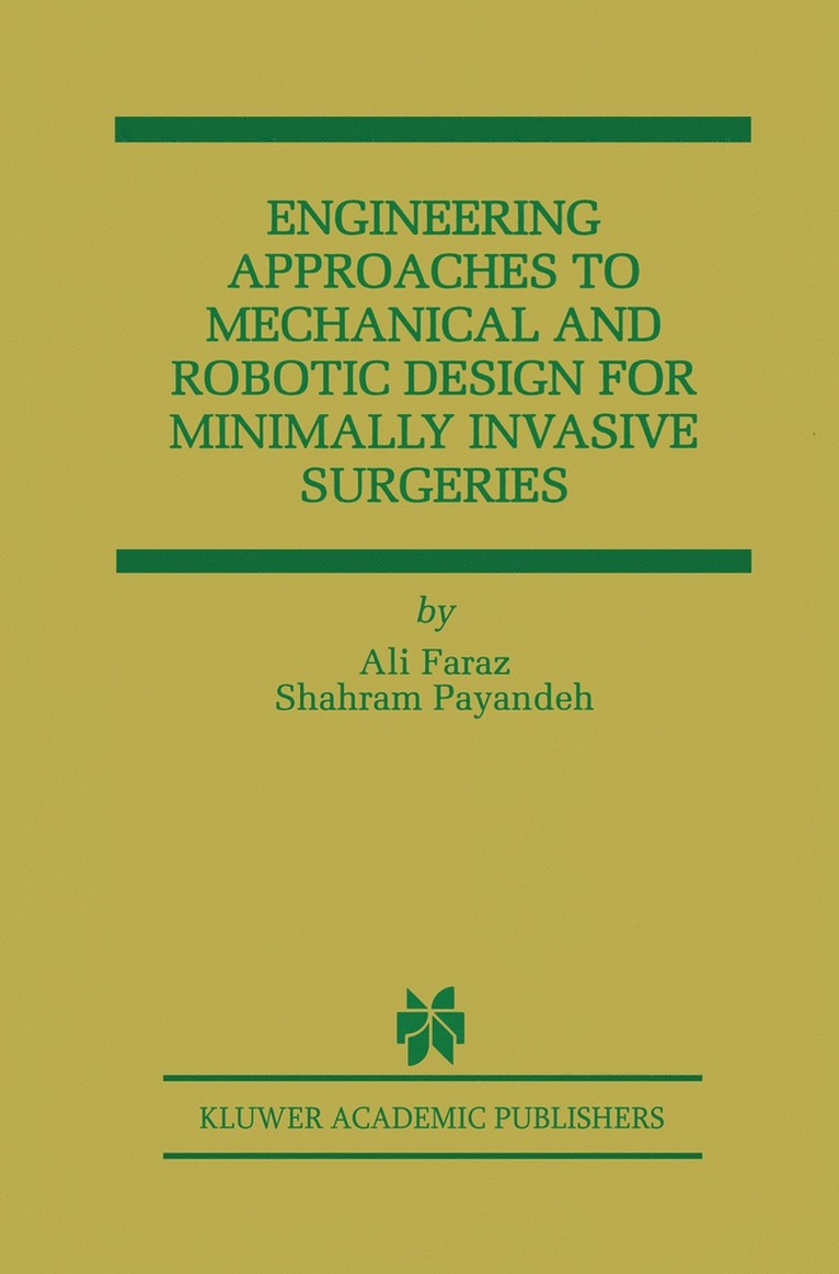 Ali Faraz, Shahram Payandeh - Engineering Approaches to Mechanical and Robotic Design for Minimally Invasive Surgery (MIS), Inbunden