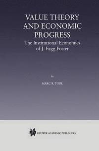 bokomslag Value Theory and Economic Progress: The Institutional Economics of J. Fagg Foster