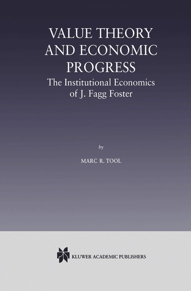 Marc R. Tool - Value Theory and Economic Progress: The Institutional Economics of J. Fagg Foster, Inbunden