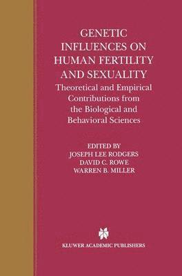 Joseph Lee Rodgers, David C. Rowe, Warren B. Miller, Jr. Rodgers, Joseph Lee - Genetic Influences on Human Fertility and Sexuality, Inbunden