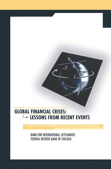 Joseph R. Bisignano, William C. Hunter, George G. Kaufman - Global Financial Crises, Inbunden