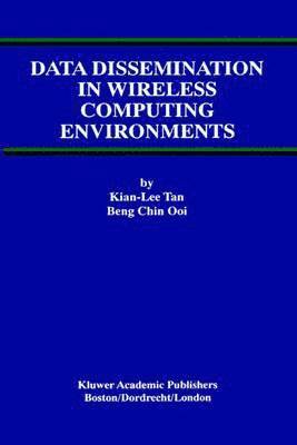 Kian-Lee Tan, Beng Chin Ooi - Data Dissemination in Wireless Computing Environments, Inbunden