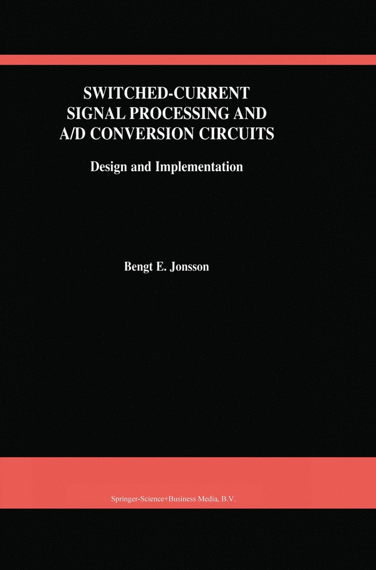 Bengt E. Jonsson - Switched-Current Signal Processing and A/D Conversion Circuits, Inbunden