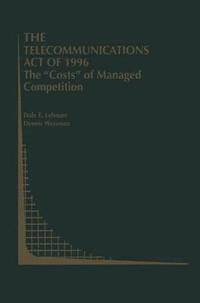 bokomslag The Telecommunications Act of 1996: The Costs of Managed Competition