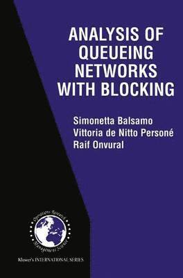 Simonetta Balsamo, Vittoria de Nitto Persone, Raif Onvural, Vittoria De Nitto Persone - Analysis of Queueing Networks with Blocking, Inbunden