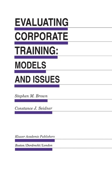 Stephen M. Brown, Constance J. Seidner - Evaluating Corporate Training: Models and Issues, Inbunden
