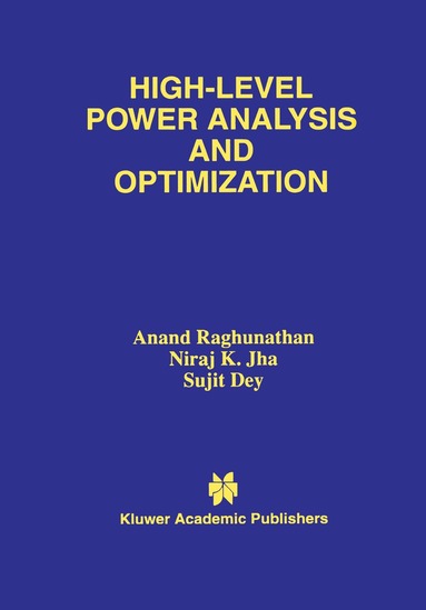 Anand Raghunathan, Niraj K. Jha, Sujit Dey - High-Level Power Analysis and Optimization, Inbunden