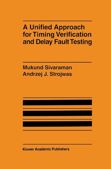 Mukund Sivaraman, Andrzej J. Strojwas - Unified Approach for Timing Verification and Delay Fault Testing, Inbunden