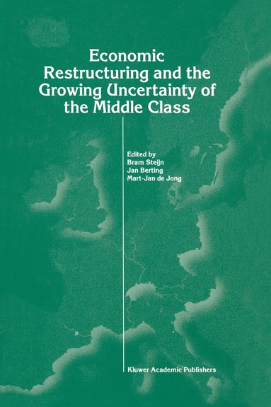 Jan Berting, Mart-Jan de-Jong, Bram Steijn, Jan Berting, Mart-Jan de Jong - Economic Restructuring and the Growing Uncertainty of the Middle Class, Inbunden