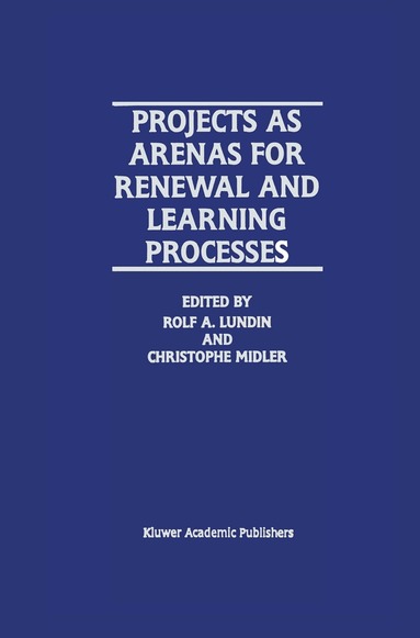 Rolf A. Lundin, Christopher Midler, Rolf A. Lundin, Christophe Midler - Projects as Arenas for Renewal and Learning Processes, Inbunden
