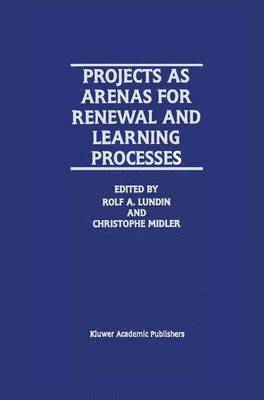 Projects as Arenas for Renewal and Learning Processes 1