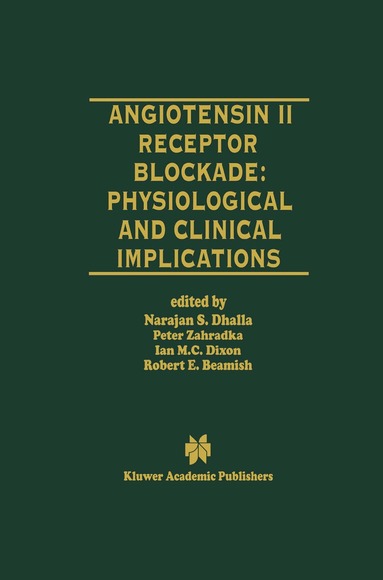 Naranjan S. Dhalla, Peter Zahradka, Ian M.C. Dixon, Robert E. Beamish - Angiotensin II Receptor Blockade Physiological and Clinical Implications, Inbunden