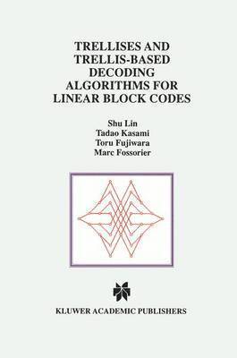 Trellises and Trellis-Based Decoding Algorithms for Linear Block Codes 1