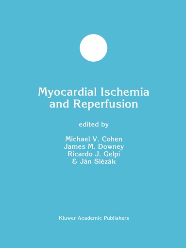 Michael V. Cohen, J.M. Downey, R.J. Gelpi, Jan Slezak - Myocardial Ischemia and Reperfusion, Inbunden