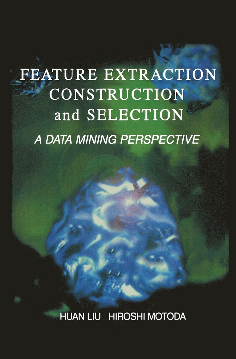 Feature Extraction, Construction and Selection 1