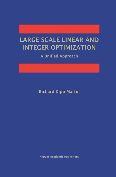 Richard Kipp Martin - Large Scale Linear and Integer Optimization: A Unified Approach, Inbunden
