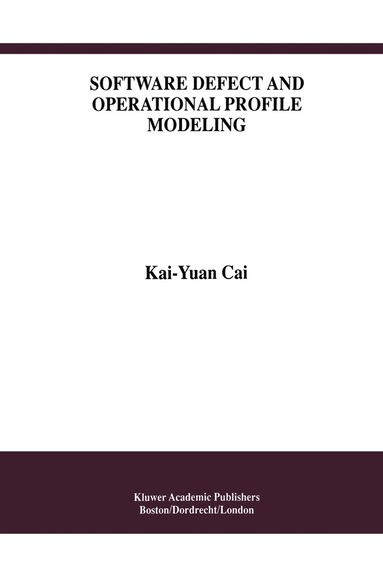 Kai-Yuan Cai - Software Defect and Operational Profile Modeling, Inbunden