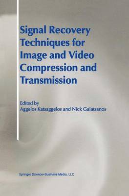 Aggelos Katsaggelos, Nick Galatsanos - Signal Recovery Techniques for Image and Video Compression and Transmission, Inbunden