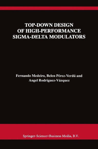 Fernando Medeiro, Belén Pérez Verdú, Angel Rodríguez-Vázquez - Top-Down Design of High-Performance Sigma-Delta Modulators, Inbunden