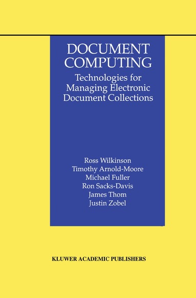 Ross Wilkinson, Timothy Arnold-Moore, Michael Fuller, Ron Sacks-Davis, James Thom, Justin Zobel - Document Computing, Inbunden