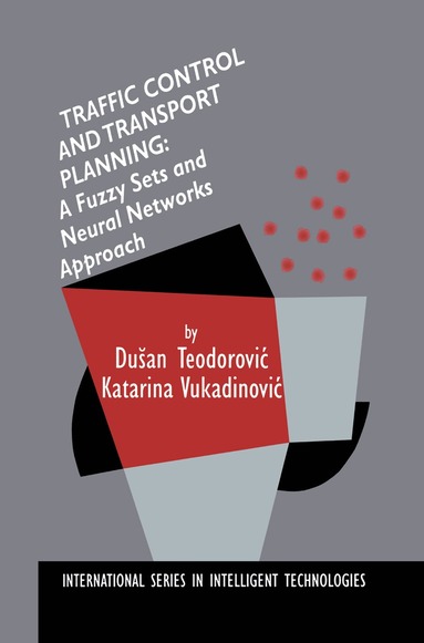 Dusan Teodorovic, Katarina Vukadinovic - Traffic Control and Transport Planning:, Inbunden