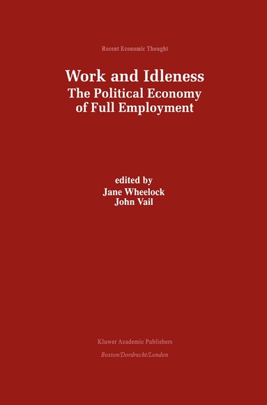 Kluwer Academic Publishers, Jane Wheelock, John Vail - Work and Idleness, Inbunden