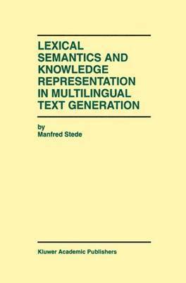 Manfred Stede - Lexical Semantics and Knowledge Representation in Multilingual Text Generation, Inbunden