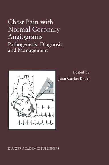 Juan Carlos Kaski - Chest Pain with Normal Coronary Angiograms: Pathogenesis, Diagnosis and Management, Inbunden