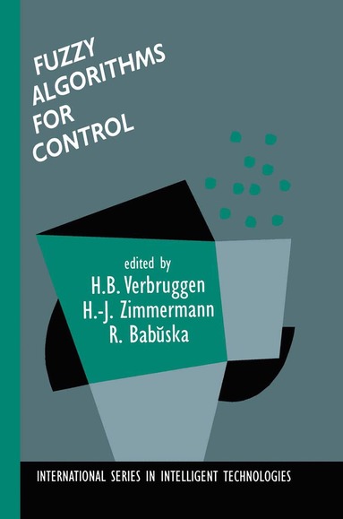 H. B. Verbruggen, Hans-Jürgen Zimmermann, Robert Babuška - Fuzzy Algorithms for Control, Inbunden