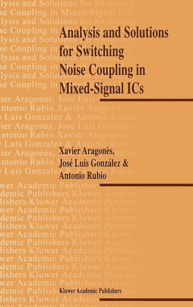 X. Aragones, J.L. Gonzalez, Antonio Rubio, J. L. Gonzalez, Xavier Aragones - Analysis and Solutions for Switching Noise Coupling in Mixed-Signal ICs, Inbunden