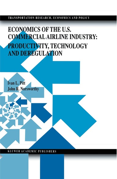 Ivan L. Pitt, John Randolph Norsworthy - Economics of the U.S. Commercial Airline Industry: Productivity, Technology and Deregulation, Inbunden