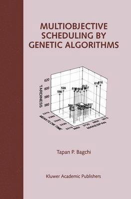 Tapan P. Bagchi - Multiobjective Scheduling by Genetic Algorithms, Inbunden