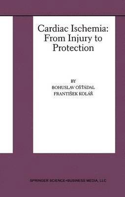 Bohuslav Ostadal, Frantisek Kolar, Bohuslav Ost'ádal, Frantisek Kolár - Cardiac Ischemia: From Injury to Protection, Inbunden