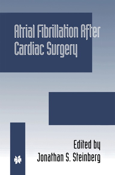Jonathan S. Steinberg - Atrial Fibrillation after Cardiac Surgery, Inbunden