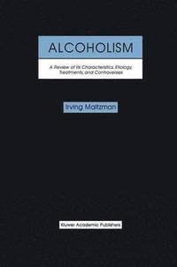 bokomslag Alcoholism: A Review of its Characteristics, Etiology, Treatments, and Controversies