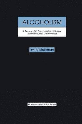 bokomslag Alcoholism: A Review of its Characteristics, Etiology, Treatments, and Controversies