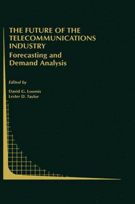 David G. Loomis, Lester D. Taylor, David G. Loomis, L.D. Taylor, L. D. Taylor - Future of the Telecommunications Industry: Forecasting and Demand Analysis, Inbunden