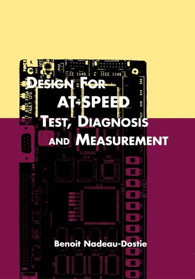 Benoit Nadeau-Dostie - Design for AT-Speed Test, Diagnosis and Measurement, Inbunden
