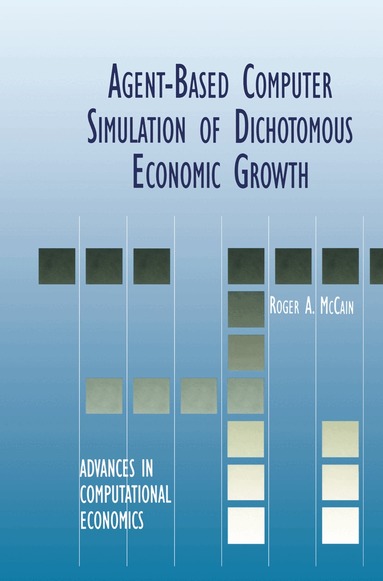 Roger A. McCain - Agent-Based Computer Simulation of Dichotomous Economic Growth, Inbunden