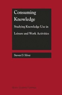 Consuming Knowledge: Studying Knowledge Use in Leisure and Work Activities 1