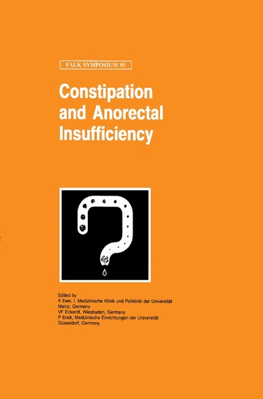 K. Ewe, V.F. Eckardt, P. Enck - Constipation and Ano-Rectal Insufficiency, Inbunden