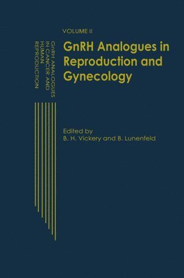 B. H. Vickery, E. Lunenfeld - Gnrh Analogues in Reproduction and Gynecology: Volume II, Inbunden