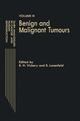B. H. Vickery, E. Lunenfeld - Gnrh Analogues in Cancer and Human Reproduction: Volume III Benign and Malignant Tumours, Inbunden