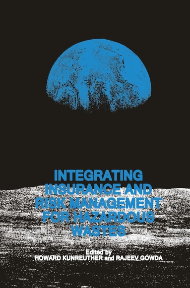 Howard Kunreuther, M.V. Rajeev Gowda - Integrating Insurance and Risk Management for Hazardous Wastes, Inbunden