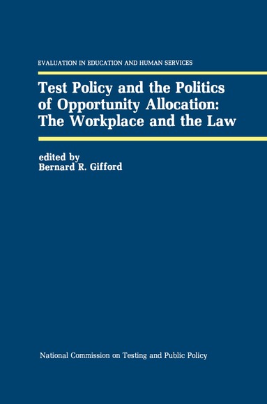 Bernard R. Gifford - Test Policy and the Politics of Opportunity Allocation: The Workplace and the Law, Inbunden