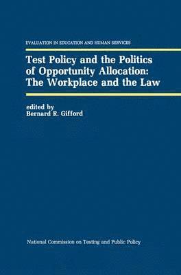 Test Policy and the Politics of Opportunity Allocation: The Workplace and the Law 1