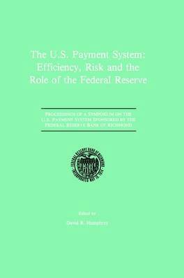 The U.S. Payment System: Efficiency, Risk and the Role of the Federal Reserve 1