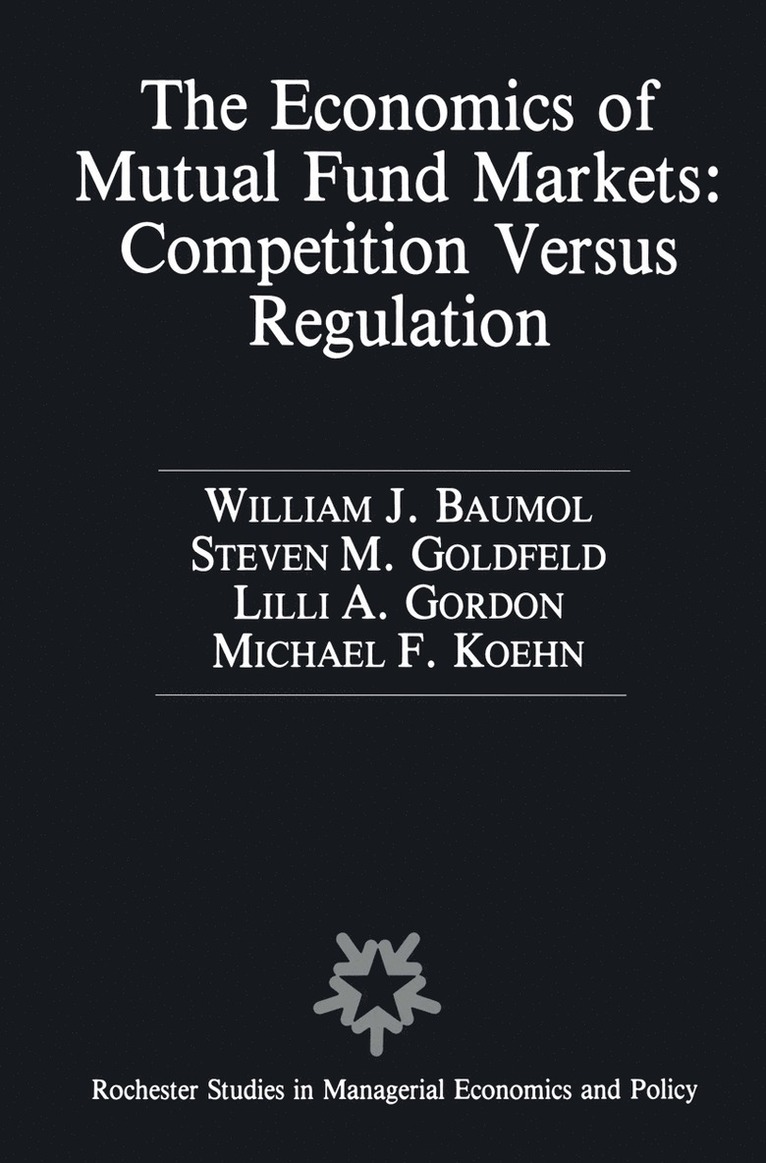 The Economics of Mutual Fund Markets: Competition Versus Regulation 1